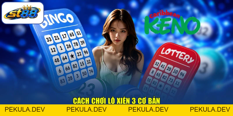 Cách Chơi Lô Xiên 3 - Hướng Dẫn Dễ Hiểu Cho Người Mới - PEKULA