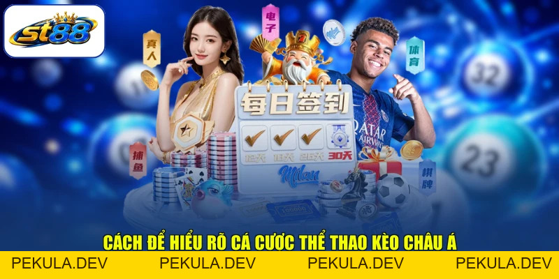 Cá Cược Thể Thao Kèo Châu Á ST88 Và Cách Đọc Tỷ Lệ - PEKULA