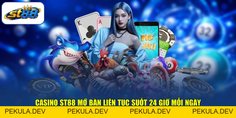 Casino ST88 Sảnh Chia Bài Trực Tiếp Đa Dạng Bàn Chơi - PEKULA