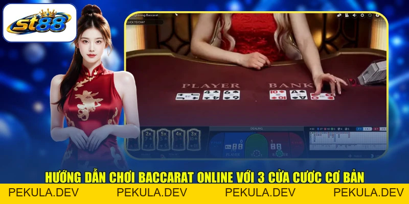 Hướng Dẫn Chơi Baccarat Online ST88 Đúng Cách Từ Đầu - PEKULA
